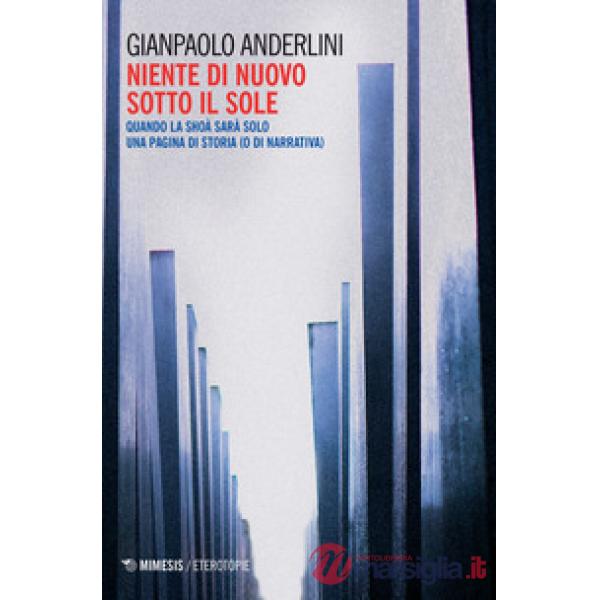 Niente di nuovo sotto il sole. Quando la Shoà sarà solo una pagina di storia (o
