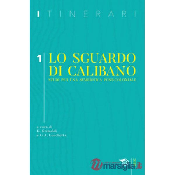 Itinerari (2019). Vol. 1: Lo sguardo di Calibano. Studi per una semeiotica post-
