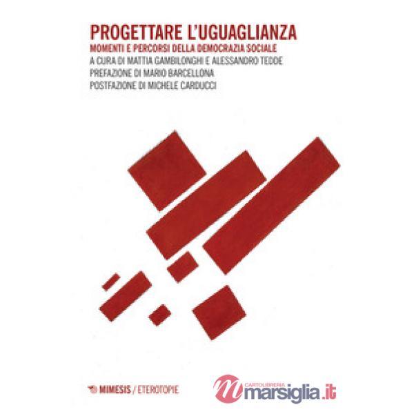 Progettare l'uguaglianza. Momenti e percorsi della democrazia sociale