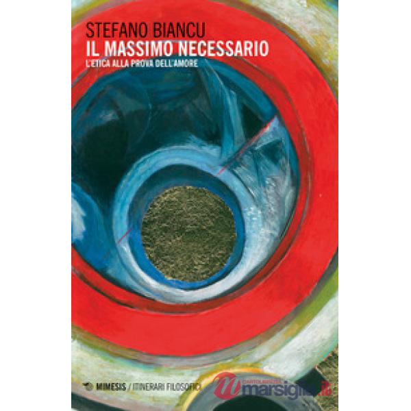 Massimo necessario. L'etica alla prova dell'amore (Il)
