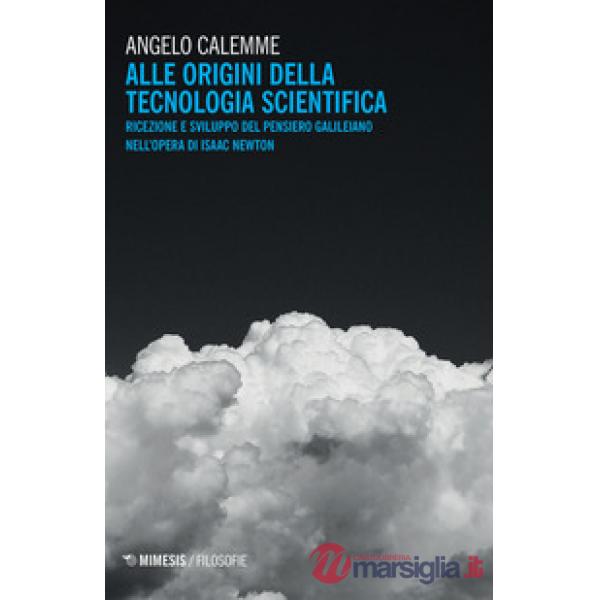 Alle origini della tecnologia scientifica. Ricezione e sviluppo del pensiero galileiano nell'opera di Isaac Newton