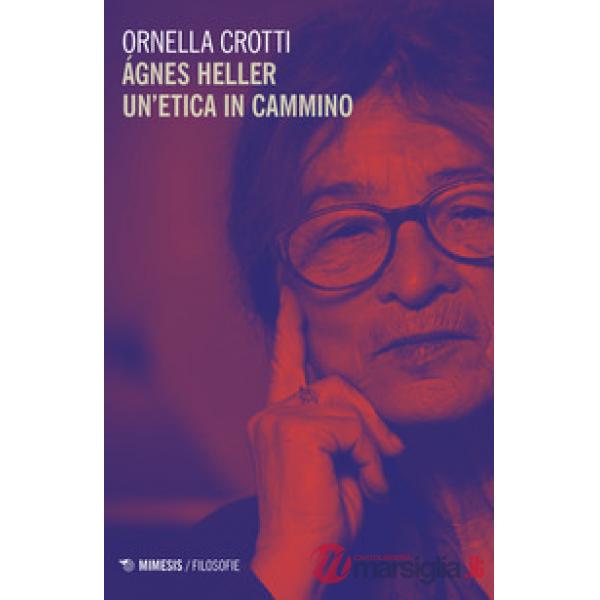 Agnes Heller un etica in cammino