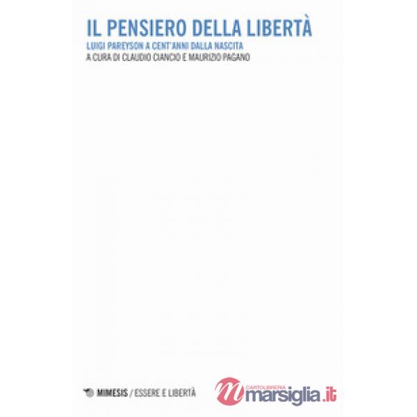 Pensiero della libertà. Luigi Pareyson a cent'anni dalla nascita (Il)