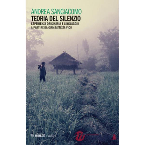 Teoria del silenzio. Esperienza originaria e linguaggio a partire da Giambattista Vico
