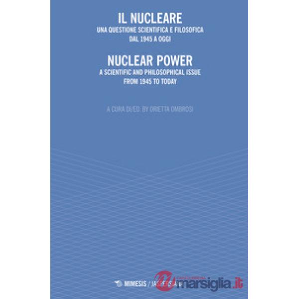 Nucleare. Una questione scientifica e filosofica dal 1945 a oggi-Nuclear power. A scientific and philosophical issue from 1945 t
