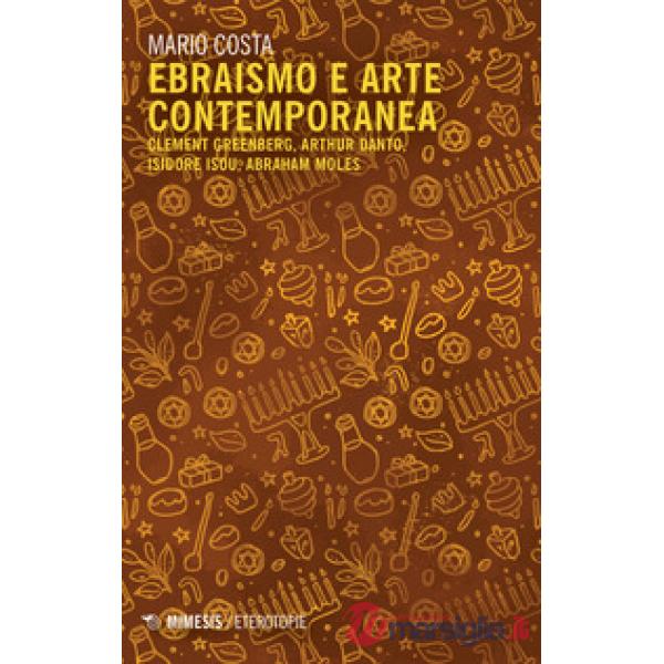 Ebraismo e arte contemporanea. Clement Greenberg, Arthur Danto, Isidore Isou, Abraham Moles