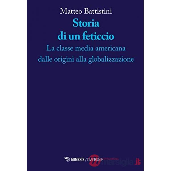 Storia di un feticcio. La classe media americana dalle origini alla globalizzazione