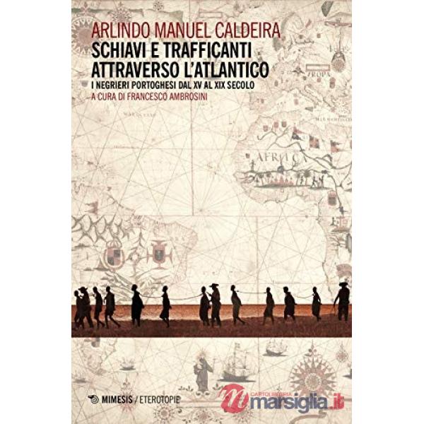 Schiavi e trafficanti attraverso l'Atlantico. I negrieri portoghesi dal XV al XIX secolo