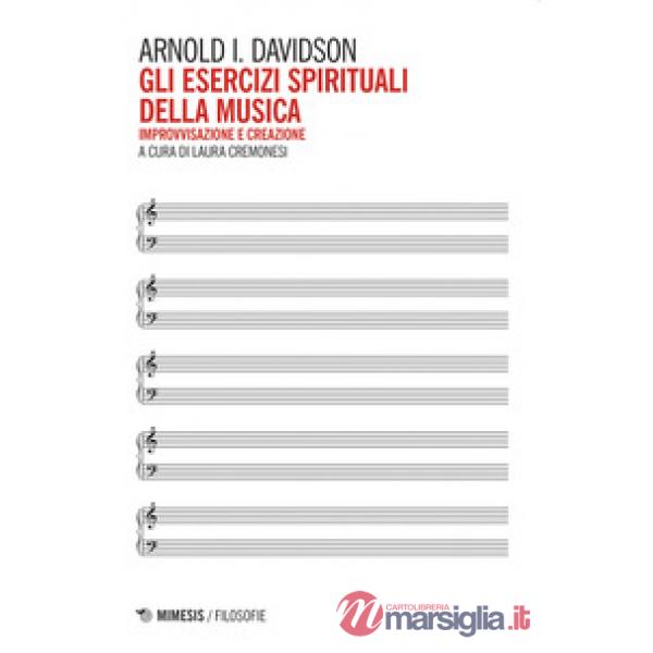 Esercizi spirituali della musica. Improvvisazione e creazione (Gli)
