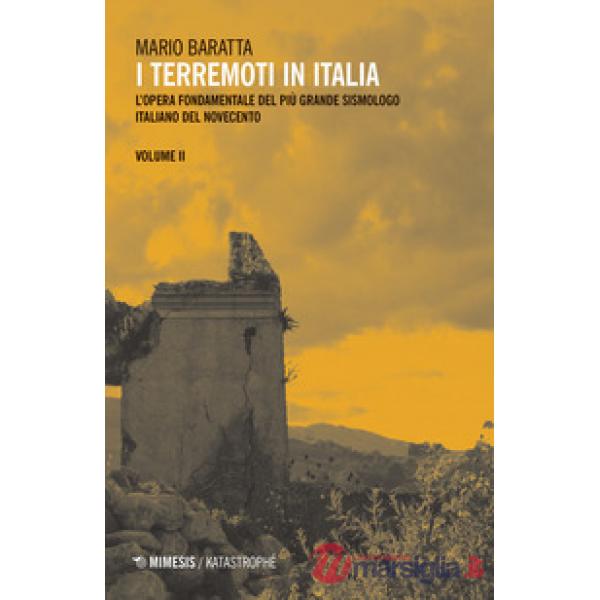 Terremoti in Italia. L'opera fondamentale del più grande sismologo italiano del Novecento (I). Vol. 2