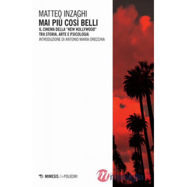 Mai più così belli. Il cinema della «New Hollywood» tra storia, arte e psicologia