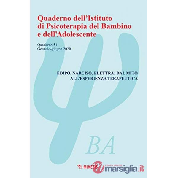 Quaderno dell'Istituto di psicoterapia del bambino e dell'adolescente. Vol. 51: Edipo, Narciso, Elettra: dal mito all'esperienza