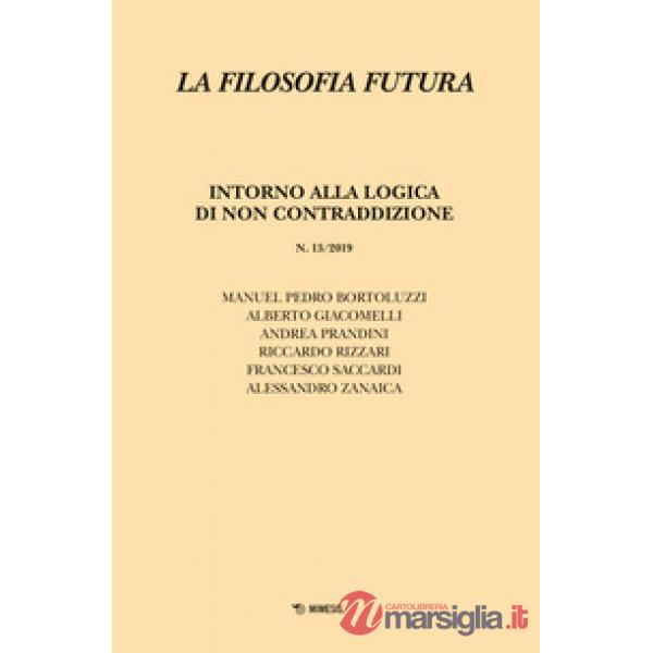 Filosofia futura (2019) (La). Vol. 13: Intorno alla logica di non contraddizione