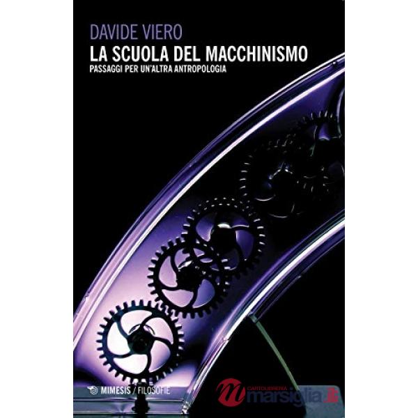 Scuola del macchinismo. Passaggi per un'altra antropologia (La)