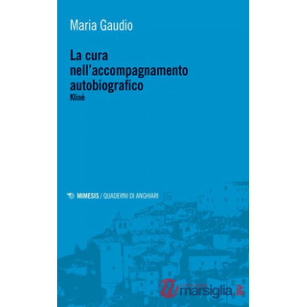 Cura nell'accompagnamento autobiografico. Klinè (La)