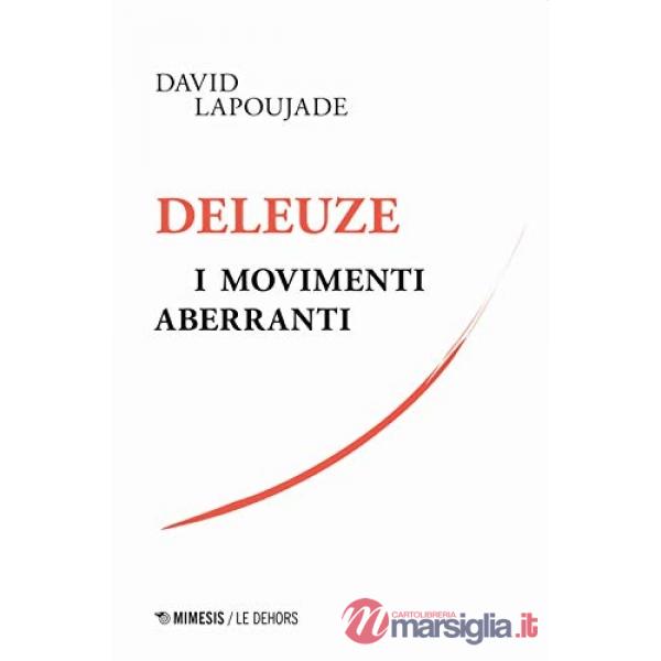 Deleuze. I movimenti aberranti