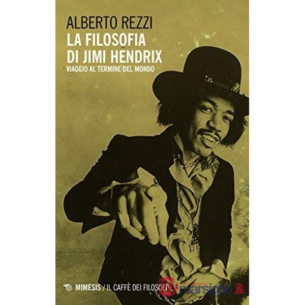 Filosofia di Jimi Hendrix. Viaggio al termine del mondo (La)