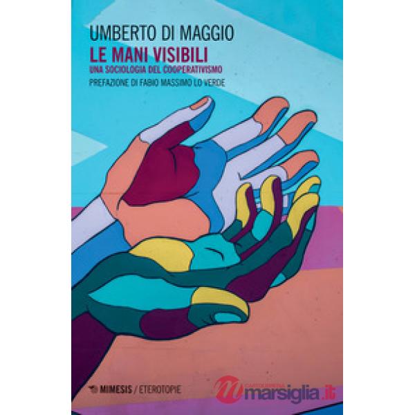 Mani visibili. Una sociologia del cooperativismo (Le)