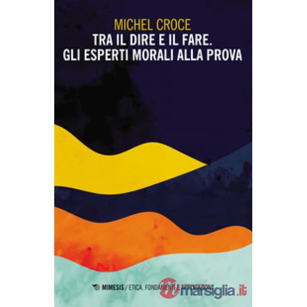 Tra il dire e il fare. Gli esperti morali alla prova