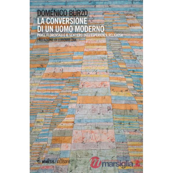 Conversione di un uomo moderno. Pavel Florenskij e il sentiero dell'esperienza religiosa (La)