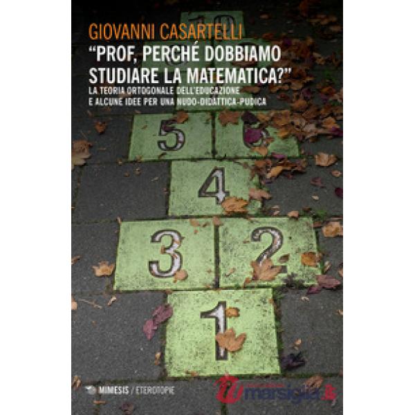 «Prof, perché dobbiamo studiare la matematica?». La teoria ortogonale dell'educazione e alcune idee per una nudo-didattica-pudic