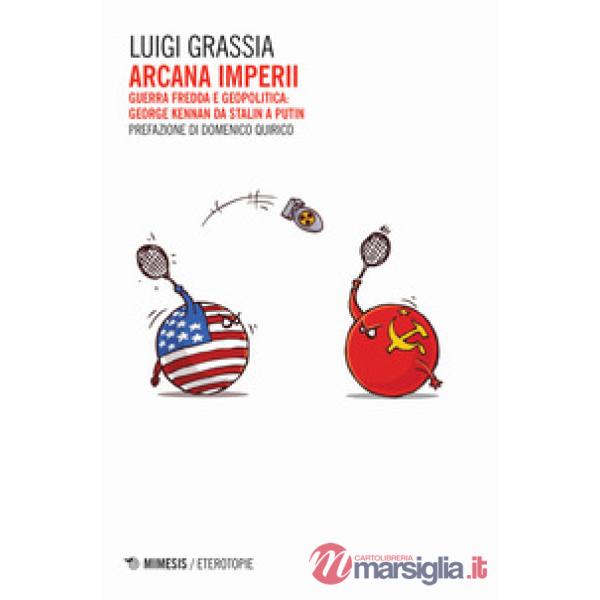 Arcana imperii. Guerra fredda e geopolitica: George Kennan da Stalin a Putin
