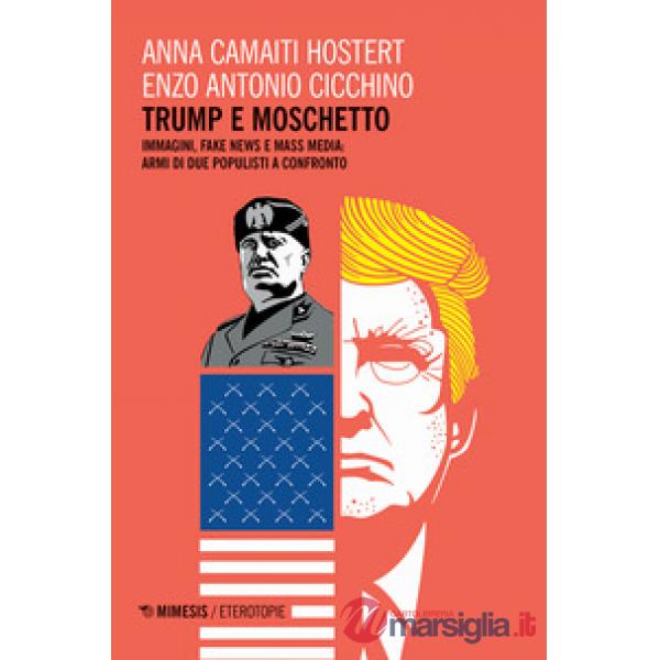 Trump e moschetto. Immagini, fake news e mass media: armi di due populisti a confronto