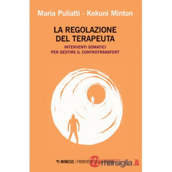 Regolazione del terapeuta. Interventi somatici per gestire il controtransfert (La)