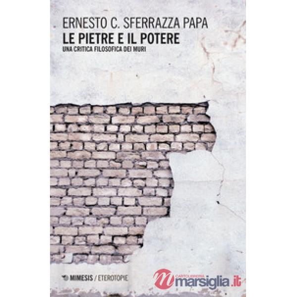 Pietre e il potere. Una critica filosofica dei muri (Le)