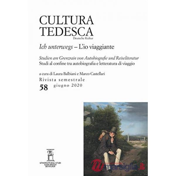 Cultura tedesca. Ediz. italiana e tedesca (2020). Vol. 58: L' io viaggiante. Studi al confine tra autobiografia e letteratura di