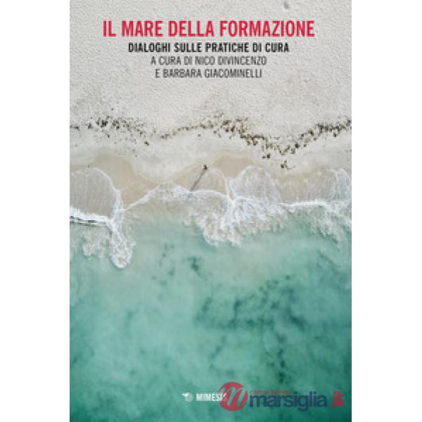 Mare della formazione. Dialoghi sulle pratiche di cura (Il)