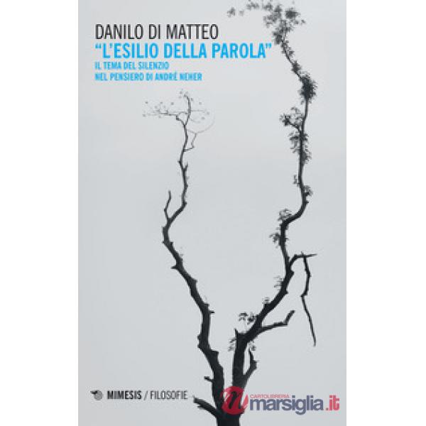 Esilio della parola. Il tema del silenzio nel pensiero di André Neher (L')