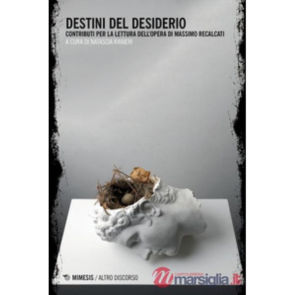 Destini del desiderio. Contributi per la lettura dell'opera di Massino Recalcati
