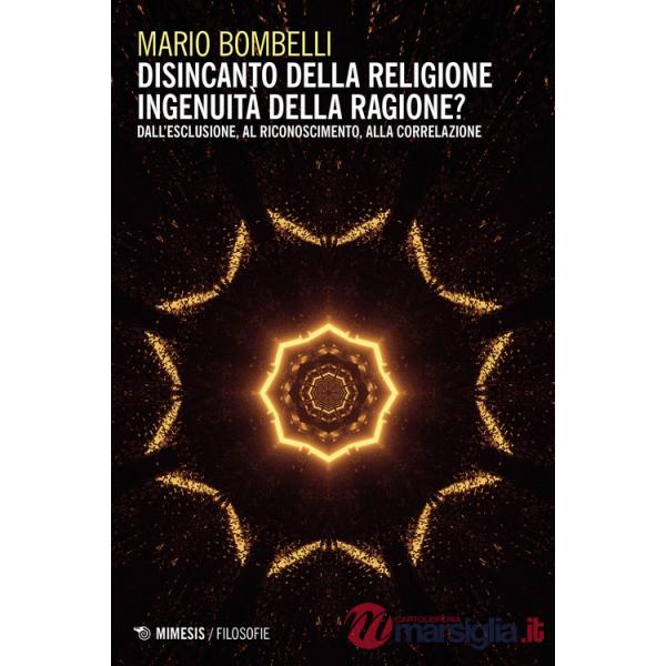 Disincanto della religione. Ingenuità della ragione? Dall'esclusione, al riconoscimento, alla correlazione