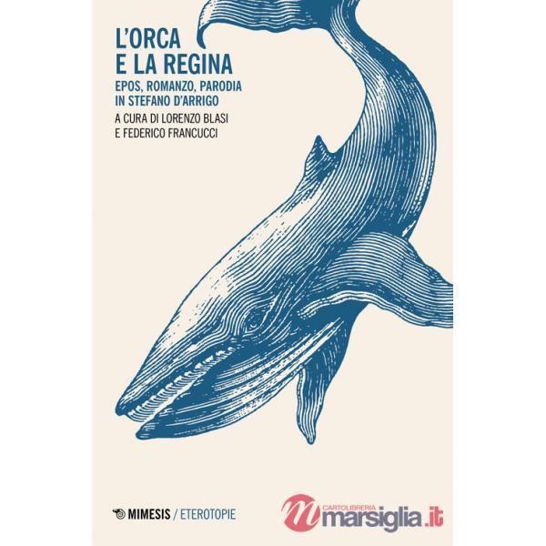 Orca e la regina. Epos, romanzo, parodia in Stefano D'Arrigo (L')