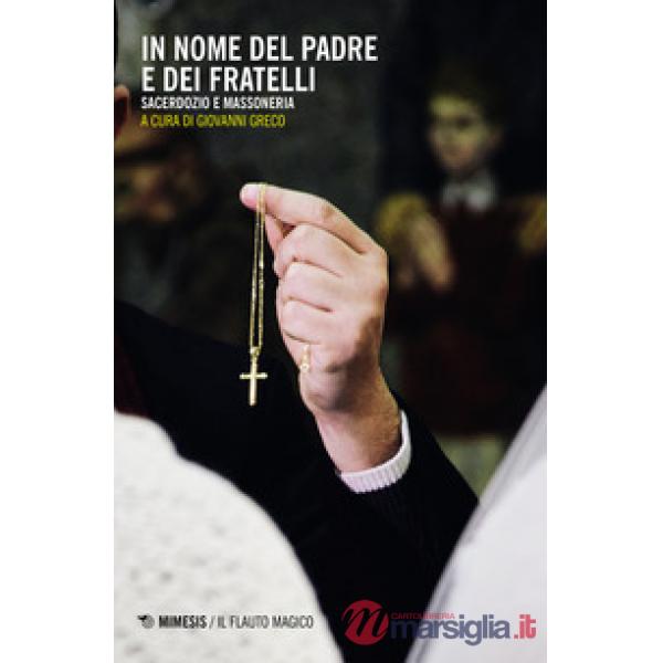 In nome del padre e dei fratelli. Sacerdozio e massoneria