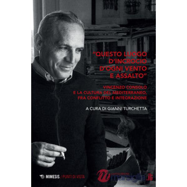 «Questo luogo d'incrocio d'ogni vento e assalto». Vincenzo Consolo e la cultura del Mediterraneo, fra conflitto e integrazione