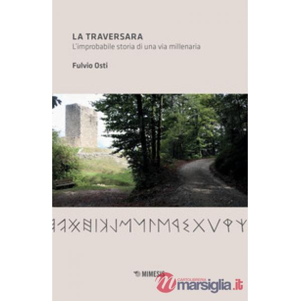 Traversara. L'improbabile storia di una via millenaria (La)