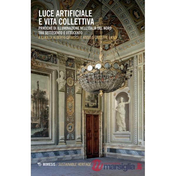 Luce artificiale e vita collettiva. Pratiche di illuminazione nell'Italia del Nord tra Settecento e Ottocento
