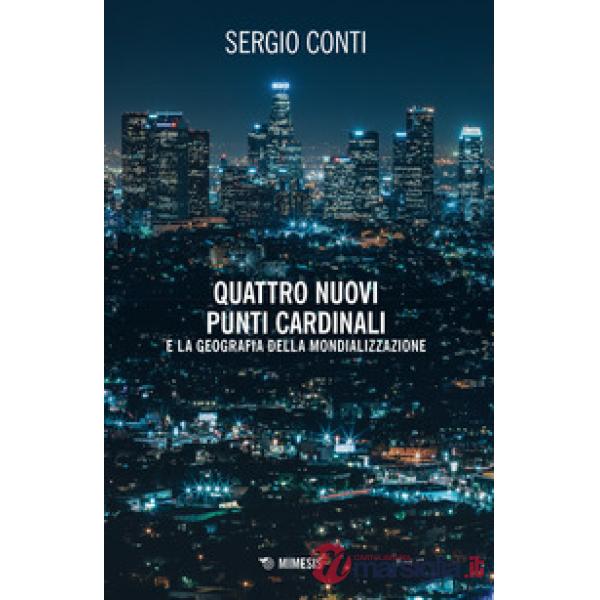 Quattro nuovi punti cardinali e la geografia della mondializzazione. Nuova ediz.