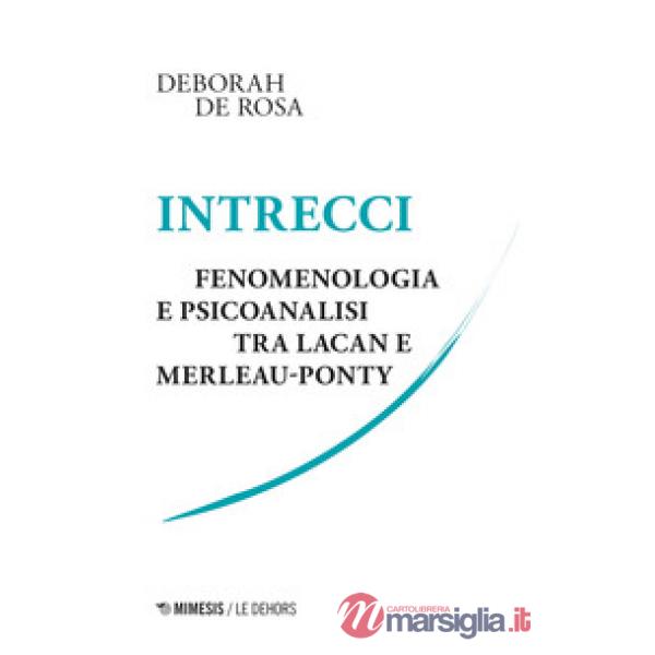 Intrecci. Fenomenologia e psicoanalisi tra Lacan e Merleau-Ponty