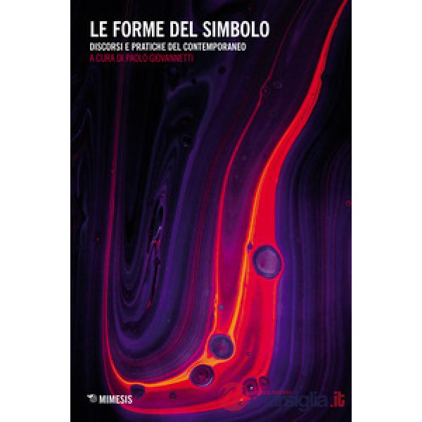 Forme del simbolo. Discorsi e pratiche del contemporaneo (Le)