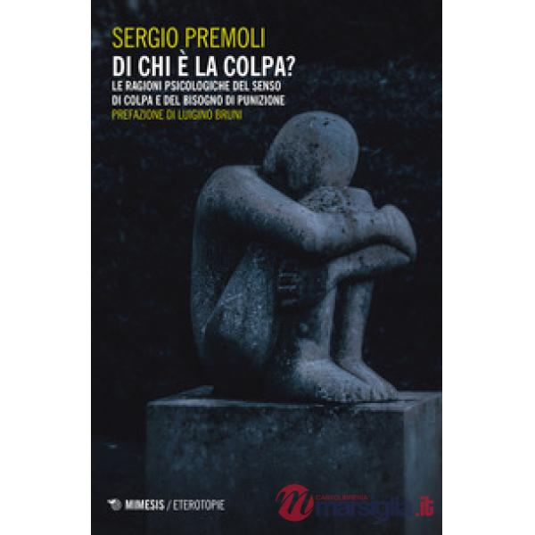 Di chi è la colpa? Le ragioni psicologiche del senso di colpa e del bisogno di punizione
