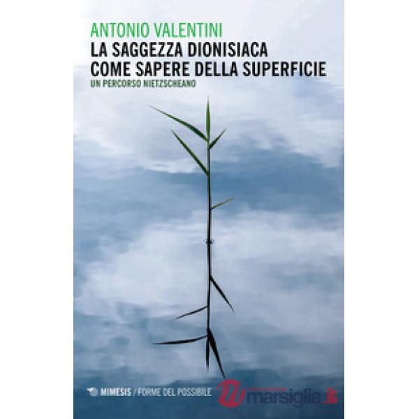 Saggezza dionisiaca come sapere della superficie. Un percorso nietzscheano (La)