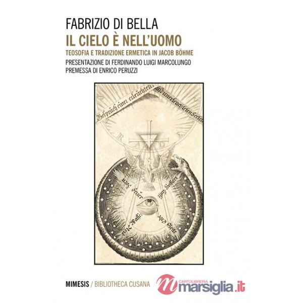 Cielo è nell'uomo. Teosofia e tradizione ermetica in Jacob Böhme (Il)