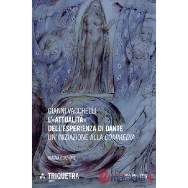 «attualità» dell'esperienza di Dante. Un'iniziazione della «Commedia». Nuova ediz. (L')