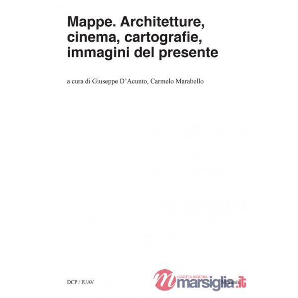 Mappe. Architetture, cinema, cartografie, immagini del presente
