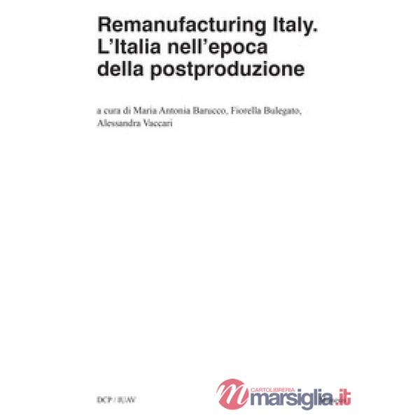 Remanufacturing Italy. L'Italia nell'epoca della postproduzione