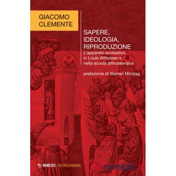 Sapere, ideologia, riproduzione. L'apparato scolastico in Louis Althusser e nella scuola althusseriana