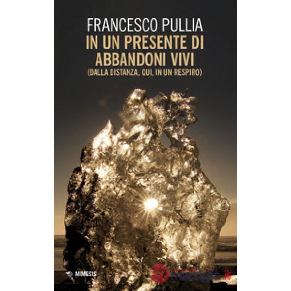 In un presente di abbandoni vivi (dalla distanza, qui, in un respiro)